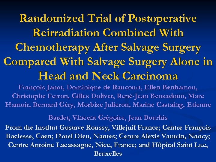 Randomized Trial of Postoperative Reirradiation Combined With Chemotherapy After Salvage Surgery Compared With Salvage