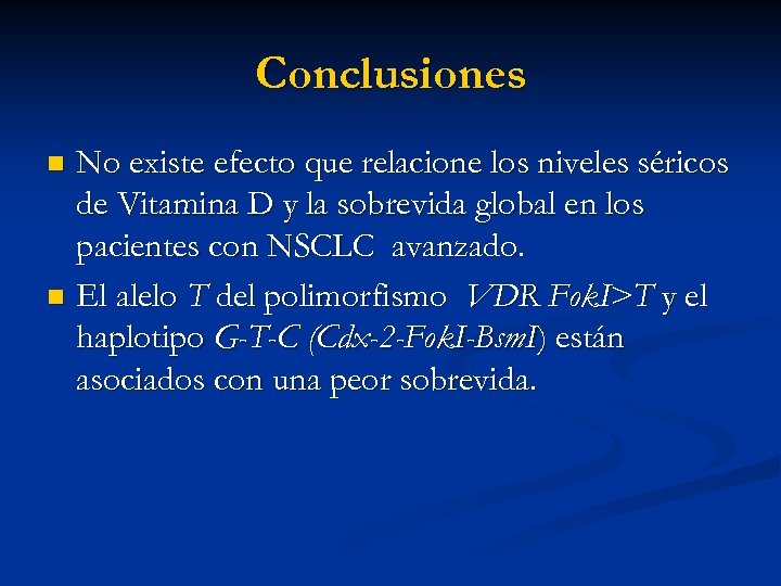 Conclusiones No existe efecto que relacione los niveles séricos de Vitamina D y la