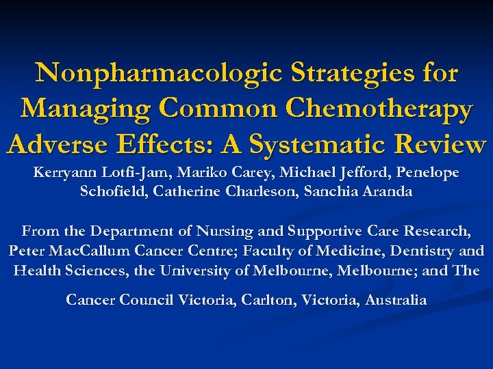 Nonpharmacologic Strategies for Managing Common Chemotherapy Adverse Effects: A Systematic Review Kerryann Lotfi-Jam, Mariko