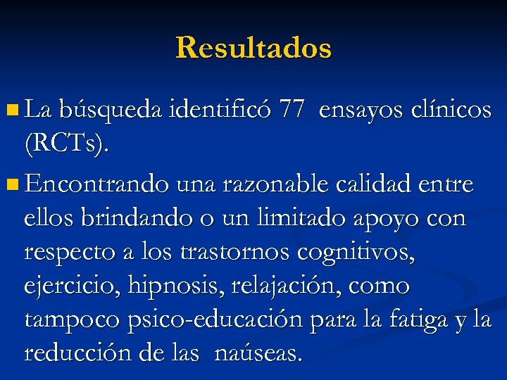 Resultados n La búsqueda identificó 77 ensayos clínicos (RCTs). n Encontrando una razonable calidad