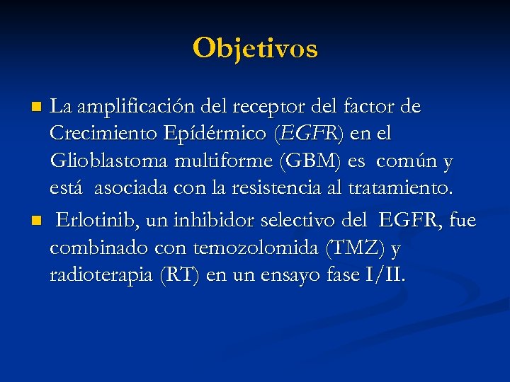 Objetivos La amplificación del receptor del factor de Crecimiento Epídérmico (EGFR) en el Glioblastoma