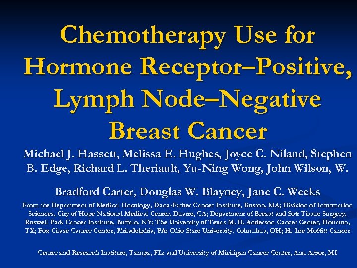 Chemotherapy Use for Hormone Receptor–Positive, Lymph Node–Negative Breast Cancer Michael J. Hassett, Melissa E.
