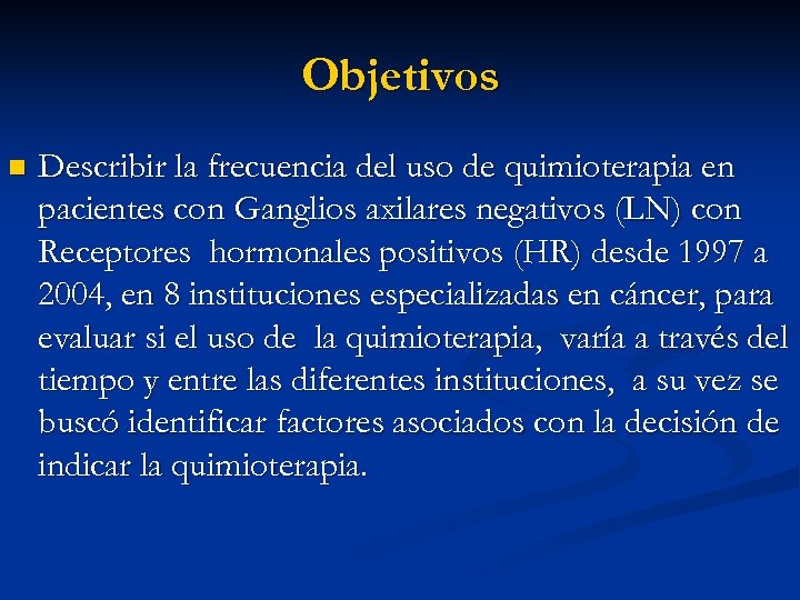 Objetivos n Describir la frecuencia del uso de quimioterapia en pacientes con Ganglios axilares