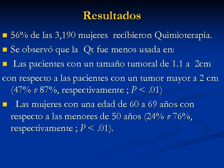 Resultados 56% de las 3, 190 mujeres recibieron Quimioterapia. n Se observó que la