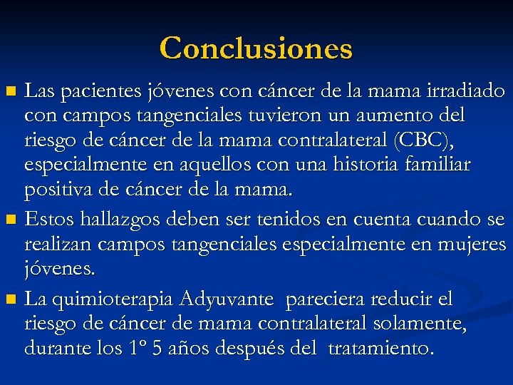 Conclusiones Las pacientes jóvenes con cáncer de la mama irradiado con campos tangenciales tuvieron