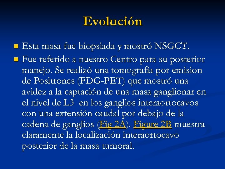 Evolución Esta masa fue biopsiada y mostró NSGCT. n Fue referido a nuestro Centro