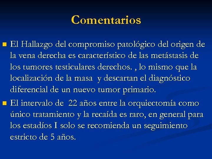 Comentarios El Hallazgo del compromiso patológico del origen de la vena derecha es característico