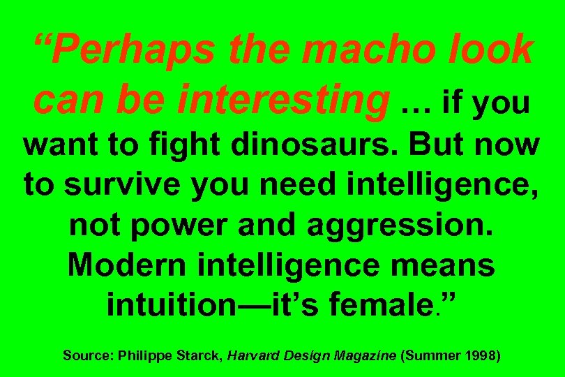 “Perhaps the macho look can be interesting … if you want to fight dinosaurs.