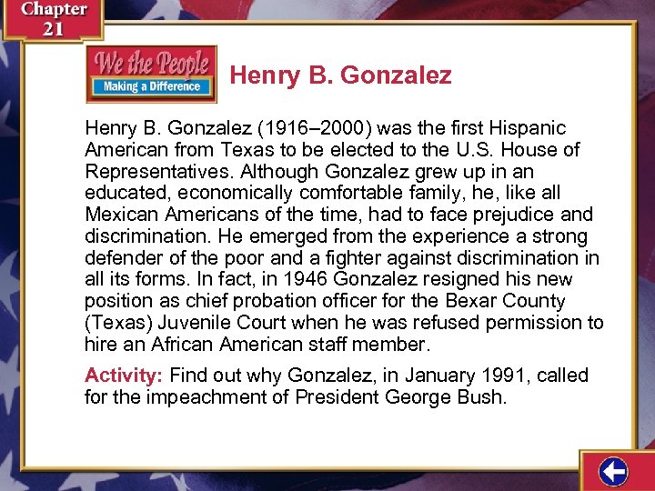 Henry B. Gonzalez (1916– 2000) was the first Hispanic American from Texas to be
