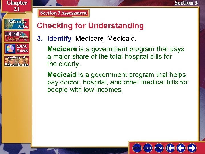 Checking for Understanding 3. Identify Medicare, Medicaid. Medicare is a government program that pays