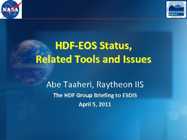HDF-EOS Status, Related Tools and Issues Abe Taaheri, Raytheon IIS The HDF Group Briefing