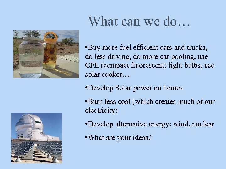 What can we do… • Buy more fuel efficient cars and trucks, do less