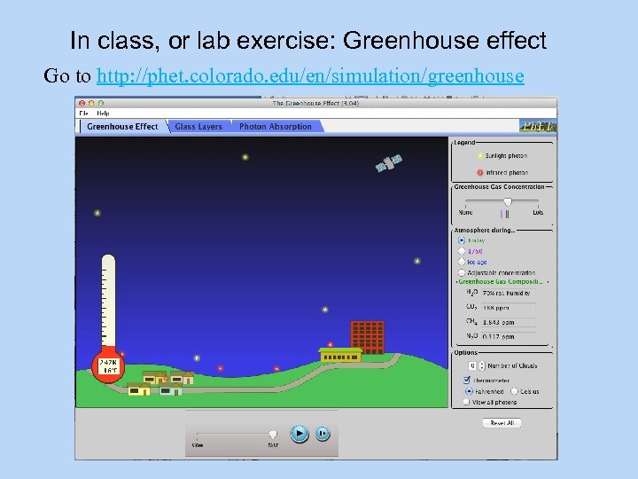 In class, or lab exercise: Greenhouse effect Go to http: //phet. colorado. edu/en/simulation/greenhouse 