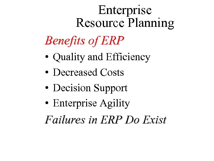 Enterprise Resource Planning Benefits of ERP • • Quality and Efficiency Decreased Costs Decision