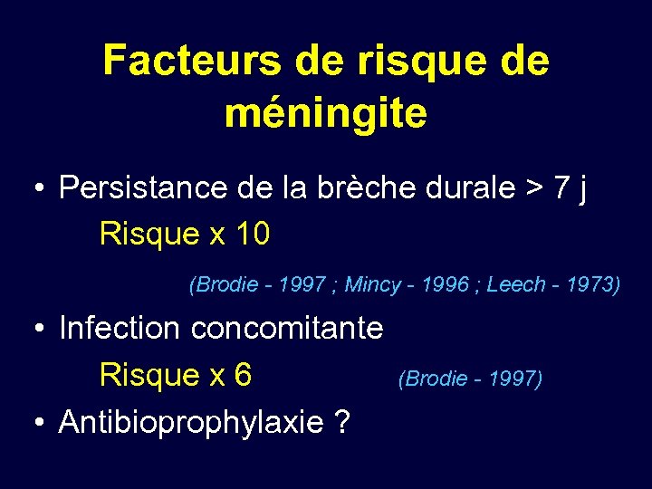 Facteurs de risque de méningite • Persistance de la brèche durale > 7 j