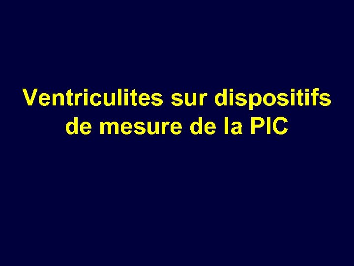 Ventriculites sur dispositifs de mesure de la PIC 