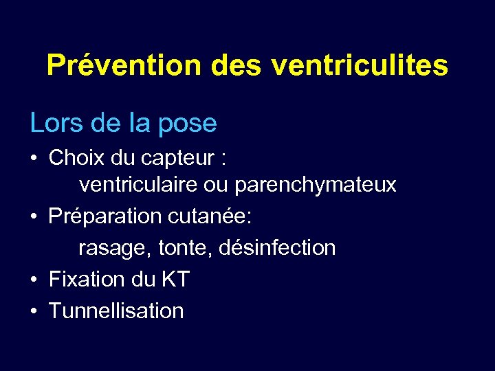 Prévention des ventriculites Lors de la pose • Choix du capteur : ventriculaire ou