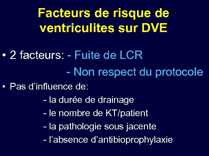 Facteurs de risque de ventriculites sur DVE • 2 facteurs: - Fuite de LCR