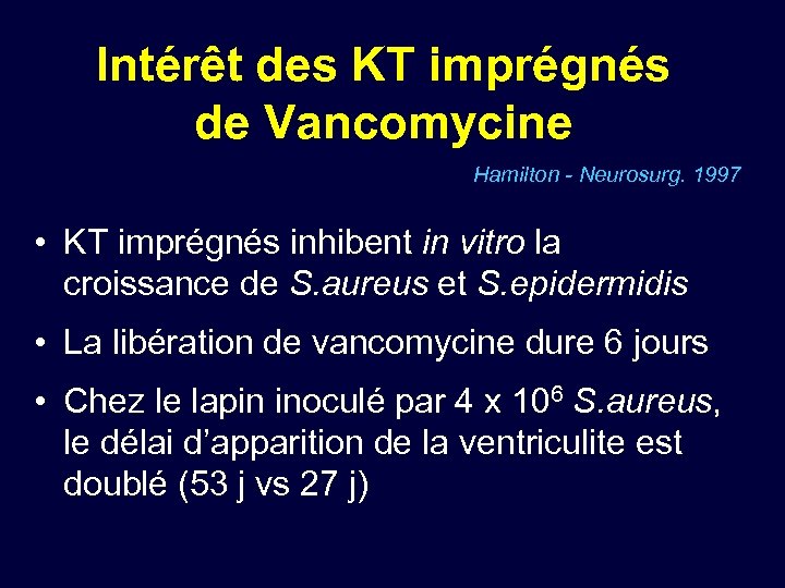 Intérêt des KT imprégnés de Vancomycine Hamilton - Neurosurg. 1997 • KT imprégnés inhibent