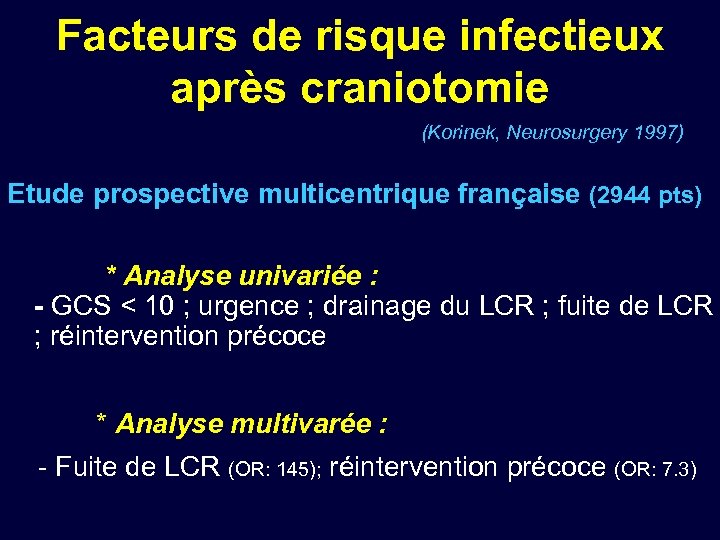 Facteurs de risque infectieux après craniotomie (Korinek, Neurosurgery 1997) Etude prospective multicentrique française (2944