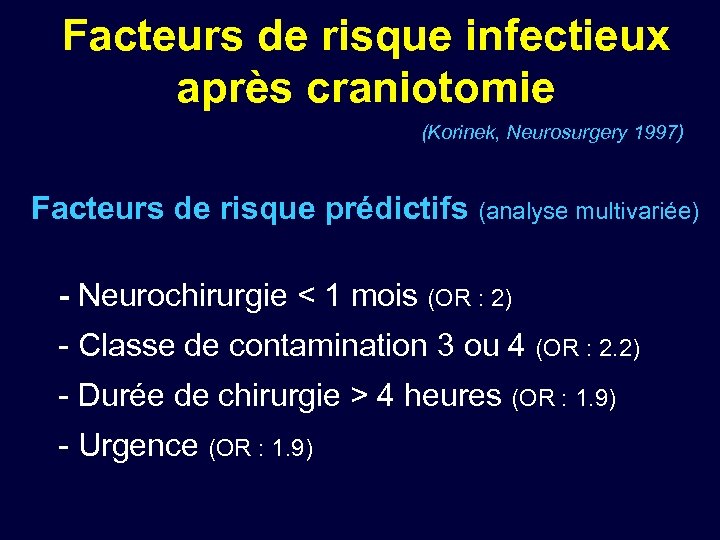 Facteurs de risque infectieux après craniotomie (Korinek, Neurosurgery 1997) Facteurs de risque prédictifs (analyse