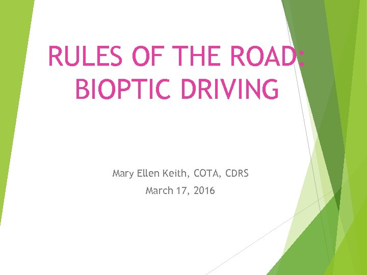 RULES OF THE ROAD: BIOPTIC DRIVING Mary Ellen Keith, COTA, CDRS March 17, 2016