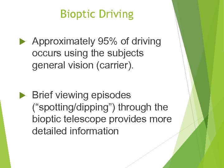 Bioptic Driving Approximately 95% of driving occurs using the subjects general vision (carrier). Brief