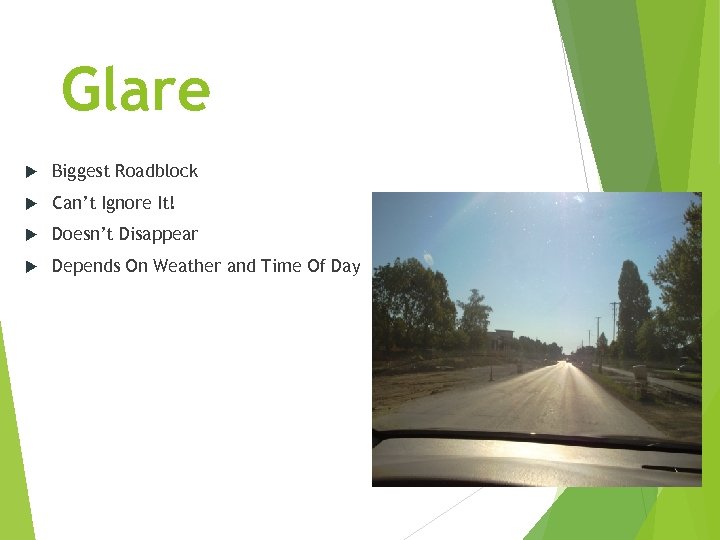 Glare Biggest Roadblock Can’t Ignore It! Doesn’t Disappear Depends On Weather and Time Of