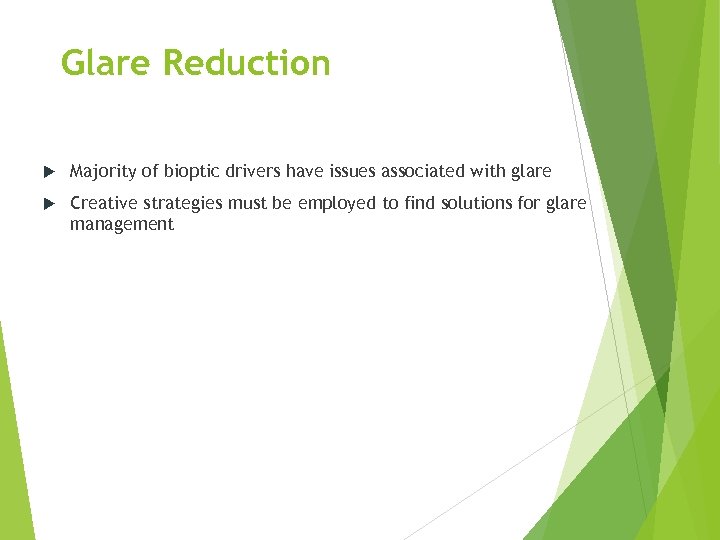 Glare Reduction Majority of bioptic drivers have issues associated with glare Creative strategies must