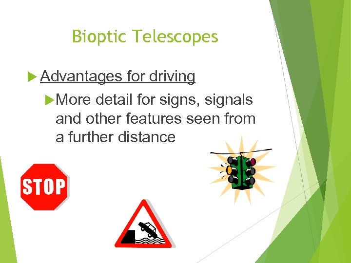 Bioptic Telescopes Advantages More for driving detail for signs, signals and other features seen