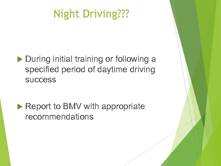 Night Driving? ? ? During initial training or following a specified period of daytime