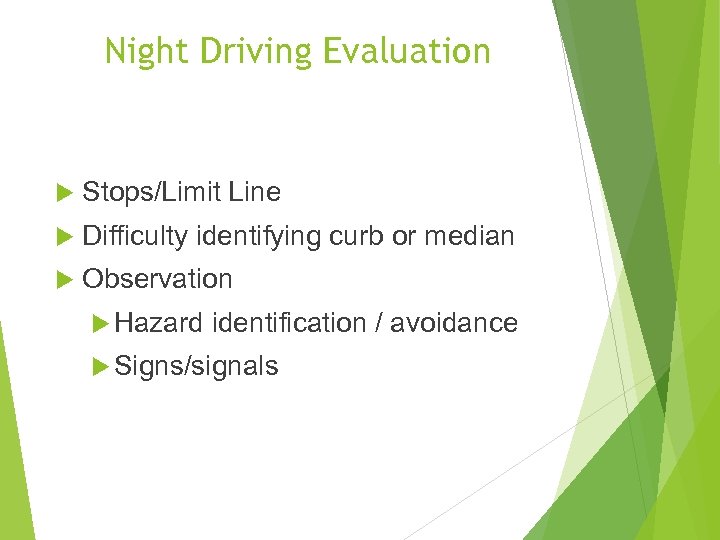 Night Driving Evaluation Stops/Limit Line Difficulty identifying curb or median Observation Hazard identification /