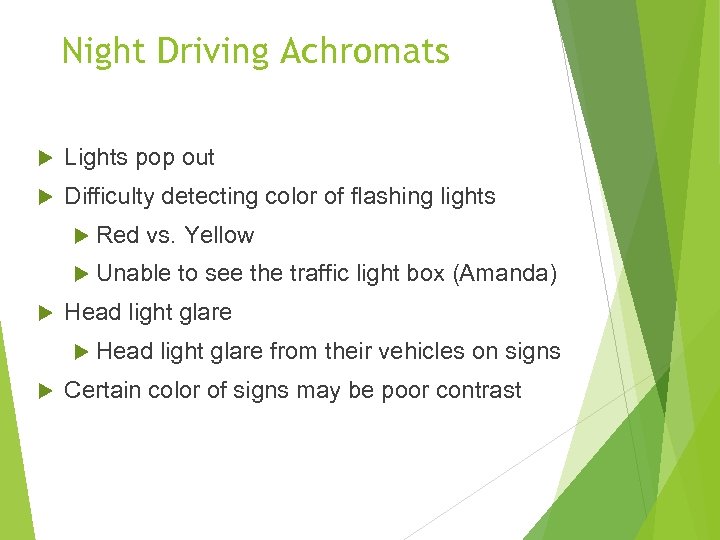 Night Driving Achromats Lights pop out Difficulty detecting color of flashing lights Red vs.