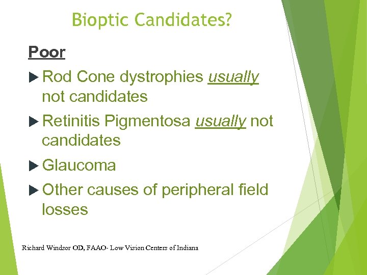 Bioptic Candidates? Poor Rod Cone dystrophies usually not candidates Retinitis Pigmentosa usually not candidates