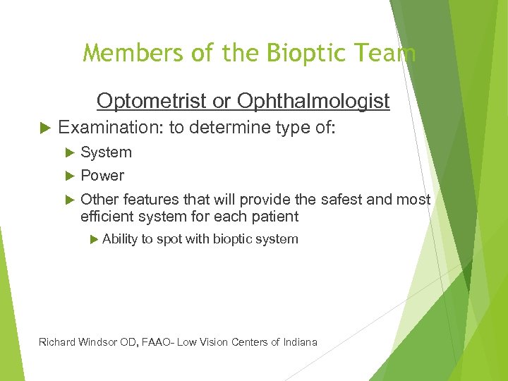 Members of the Bioptic Team Optometrist or Ophthalmologist Examination: to determine type of: System