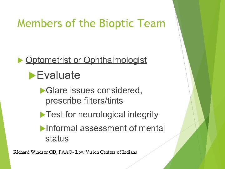 Members of the Bioptic Team Optometrist or Ophthalmologist Evaluate Glare issues considered, prescribe filters/tints