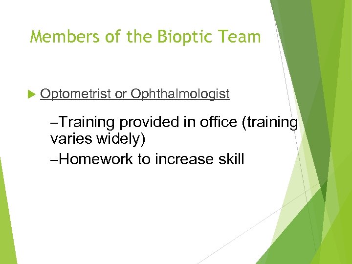 Members of the Bioptic Team Optometrist or Ophthalmologist –Training provided in office (training varies