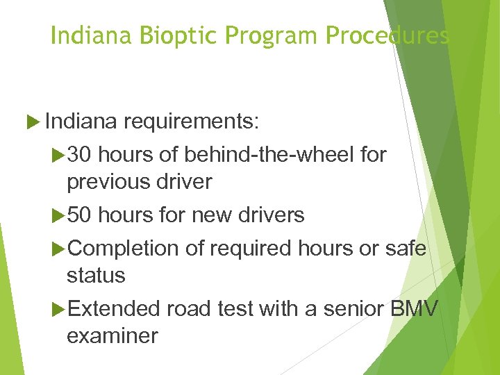 Indiana Bioptic Program Procedures Indiana requirements: 30 hours of behind-the-wheel for previous driver 50