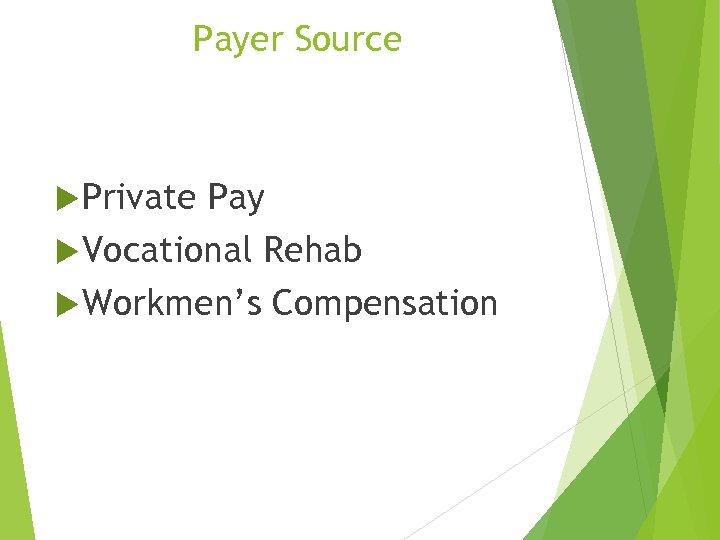 Payer Source Private Pay Vocational Rehab Workmen’s Compensation 