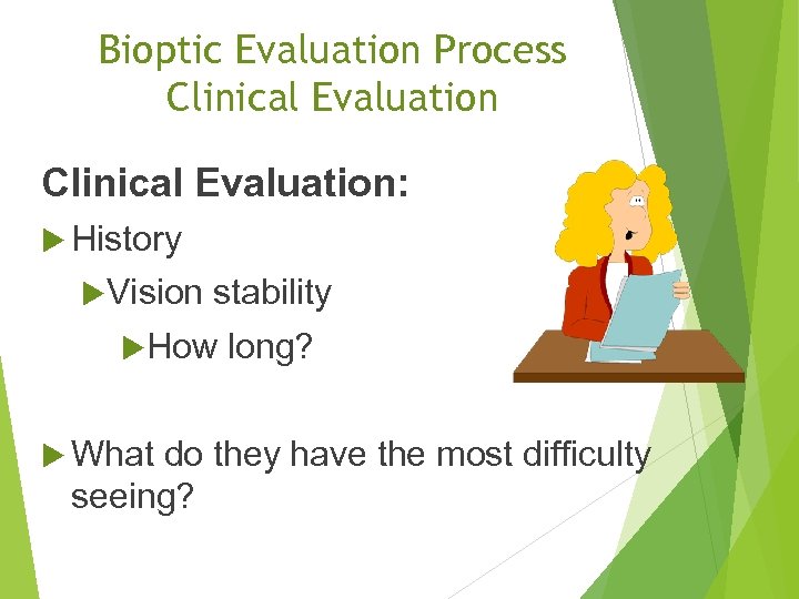 Bioptic Evaluation Process Clinical Evaluation: History Vision stability How What long? do they have