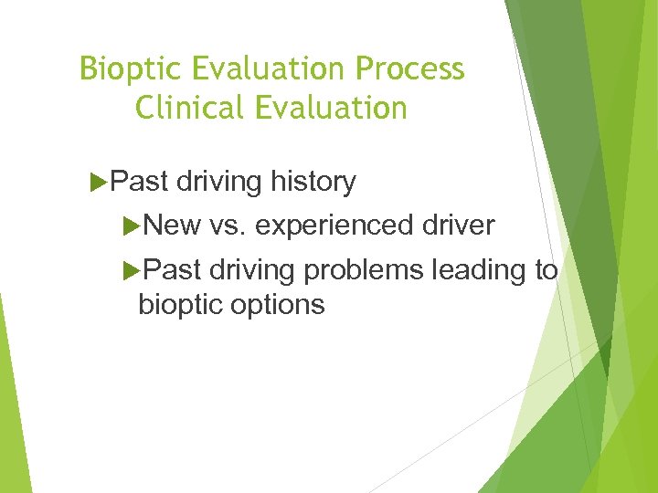 Bioptic Evaluation Process Clinical Evaluation Past driving history New Past vs. experienced driver driving