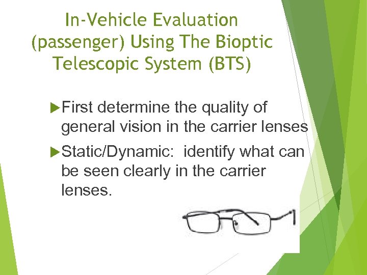 In-Vehicle Evaluation (passenger) Using The Bioptic Telescopic System (BTS) First determine the quality of