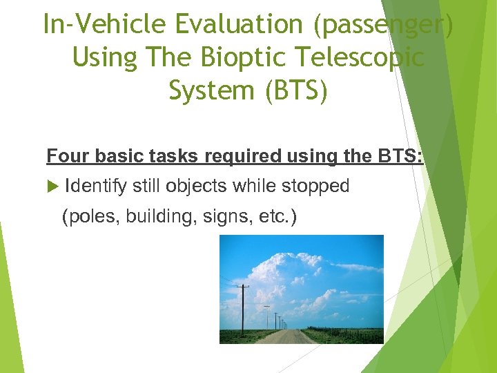 In-Vehicle Evaluation (passenger) Using The Bioptic Telescopic System (BTS) Four basic tasks required using