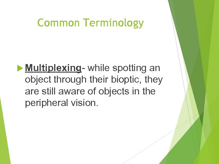 Common Terminology Multiplexing- while spotting an object through their bioptic, they are still aware