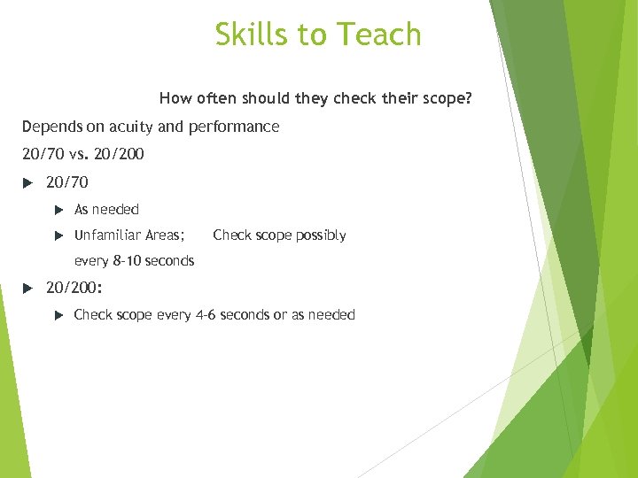 Skills to Teach How often should they check their scope? Depends on acuity and