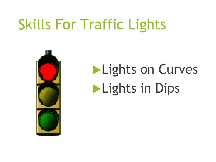 Skills For Traffic Lights on Curves Lights in Dips 