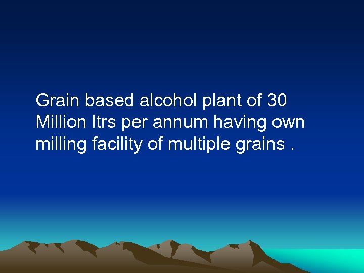 Grain based alcohol plant of 30 Million ltrs per annum having own milling facility