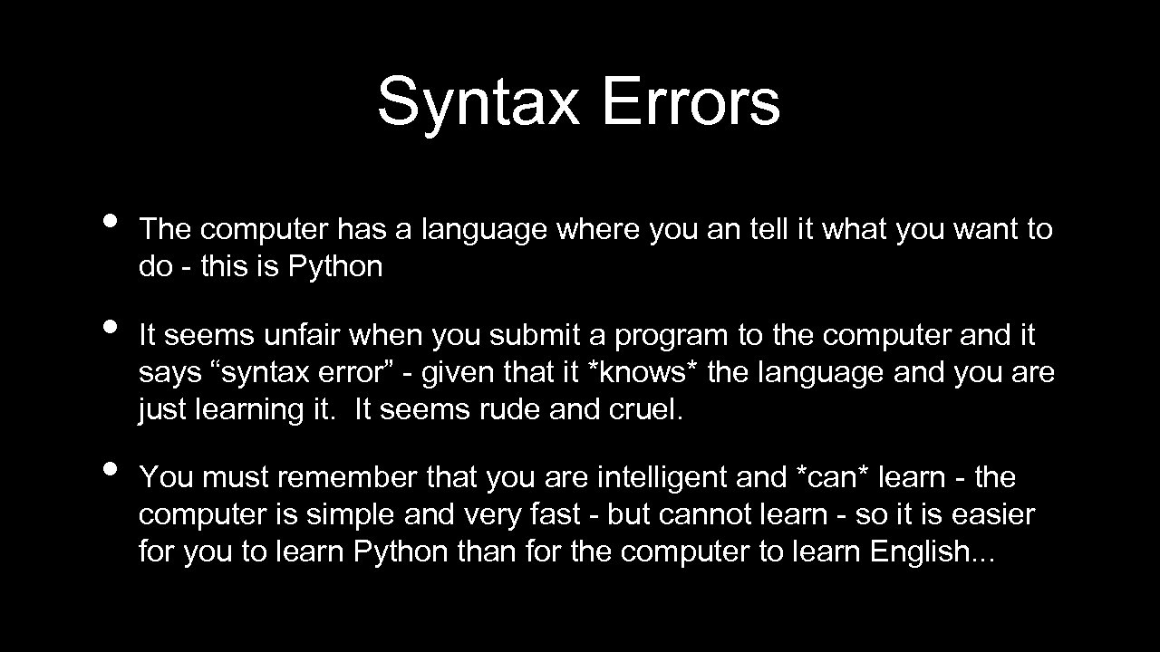 Syntax Errors • • • The computer has a language where you an tell