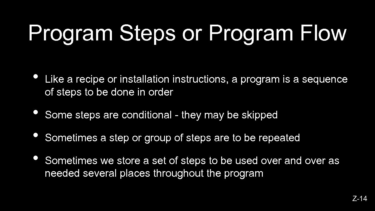 Program Steps or Program Flow • • Like a recipe or installation instructions, a