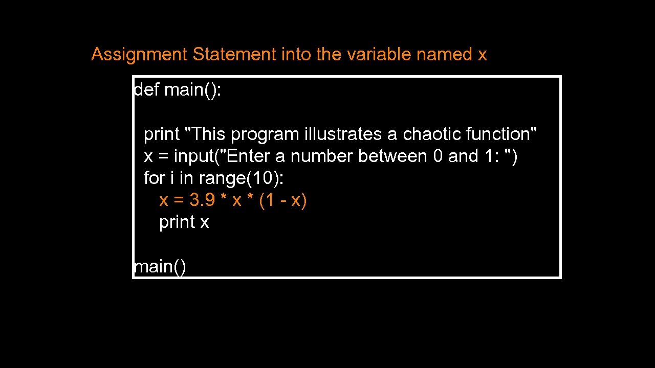 Assignment Statement into the variable named x def main(): print 